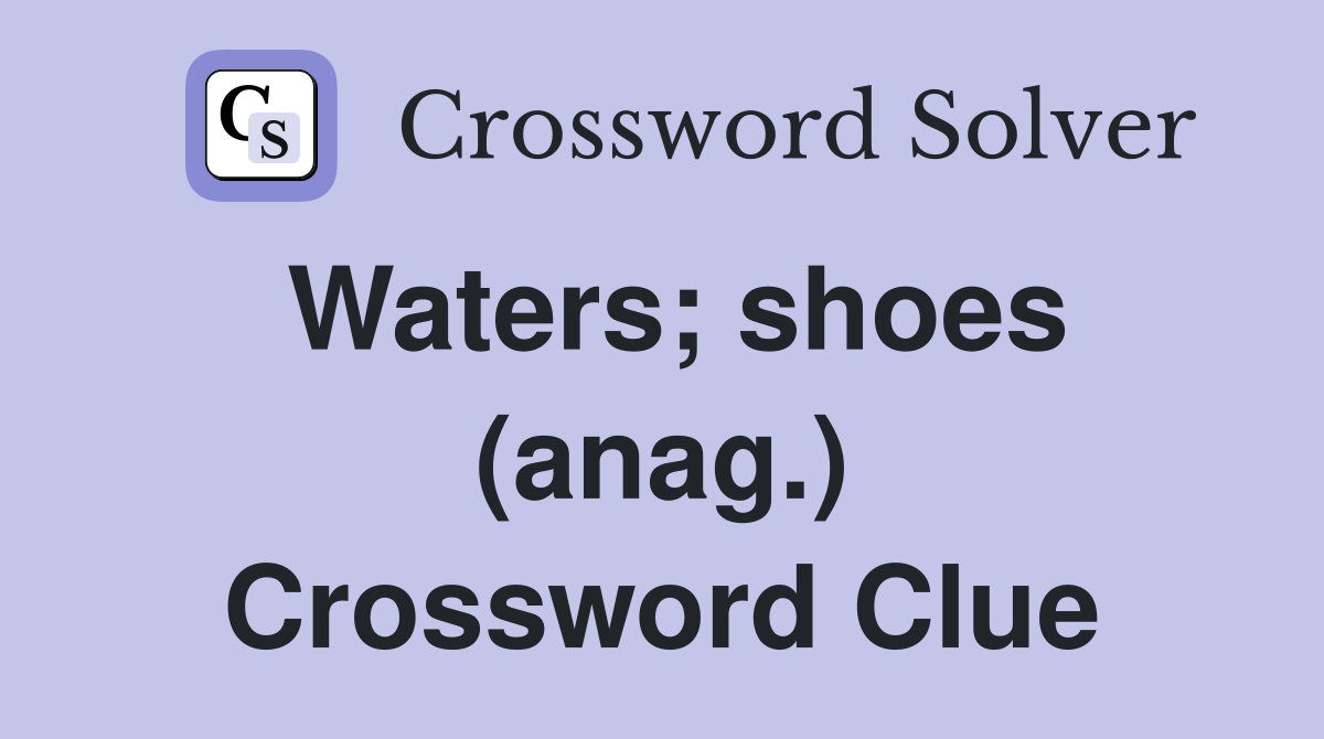 Waters; shoes (anag.) Crossword Clue