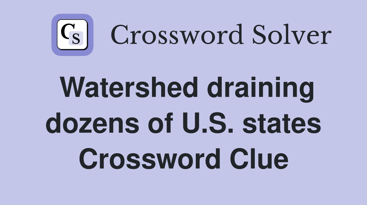 Watershed draining dozens of U.S. states Crossword Clue