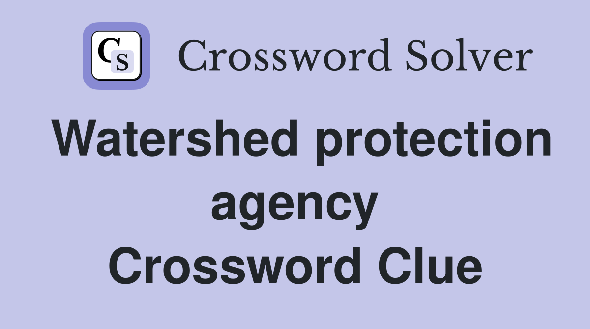 Watershed protection agency Crossword Clue