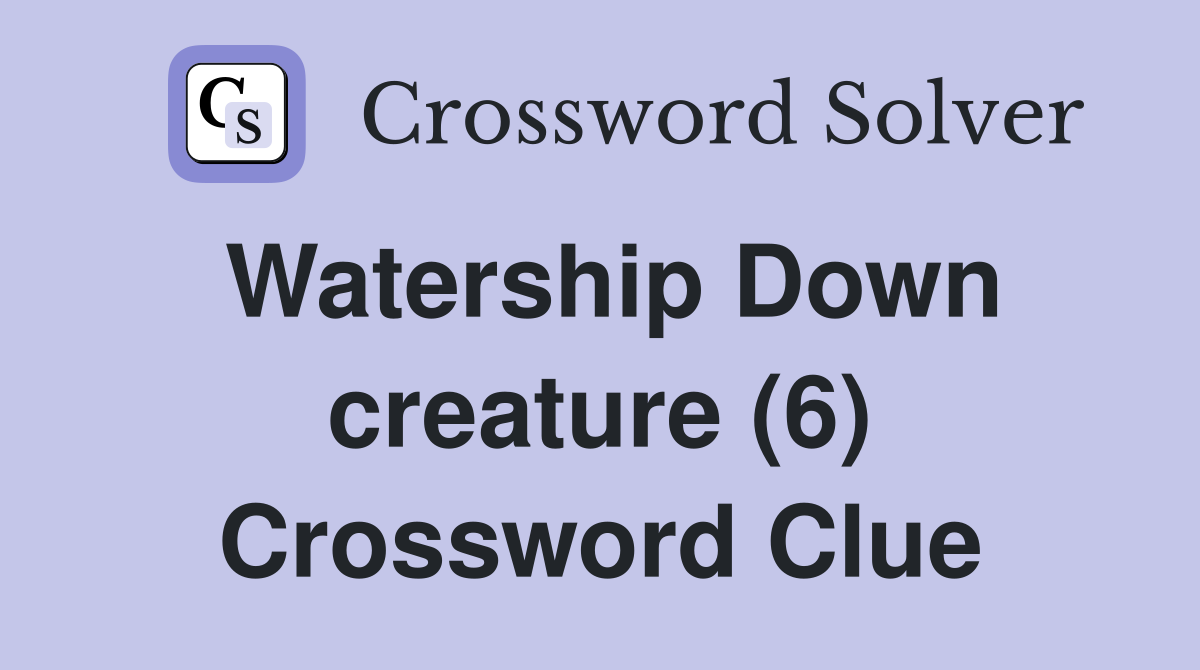 Watership Down creature (6) Crossword Clue