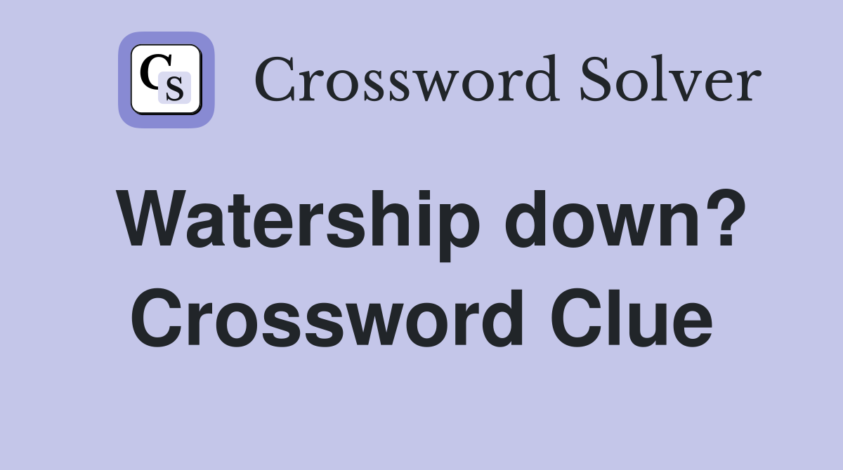 Watership down? Crossword Clue