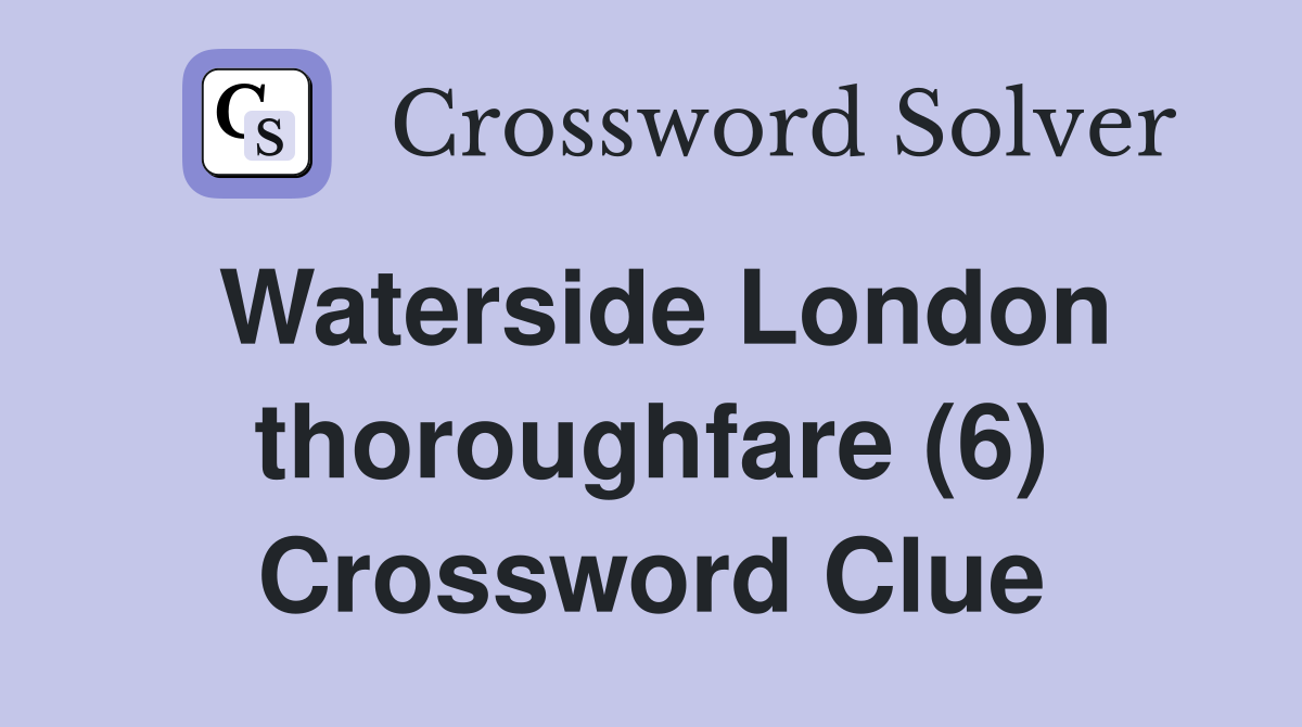 Waterside London thoroughfare (6) Crossword Clue
