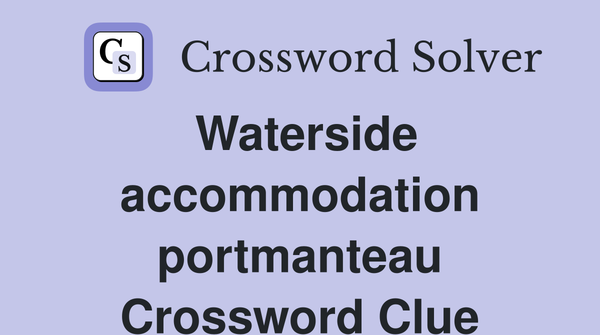 Waterside accommodation portmanteau Crossword Clue