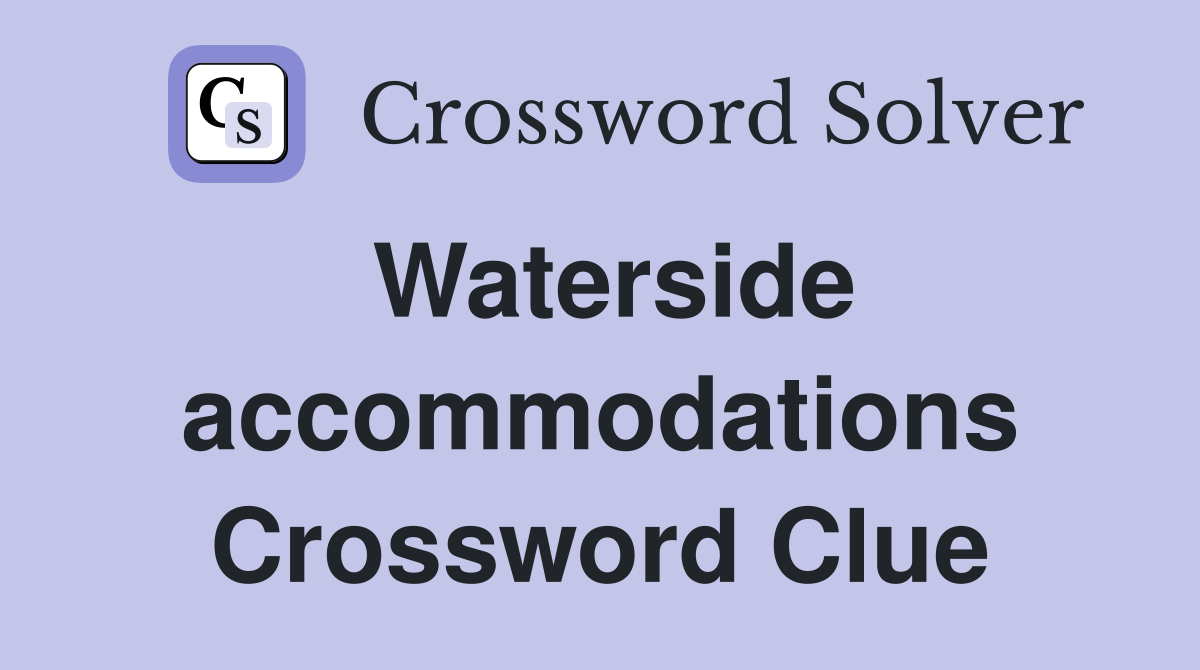 Waterside accommodations Crossword Clue