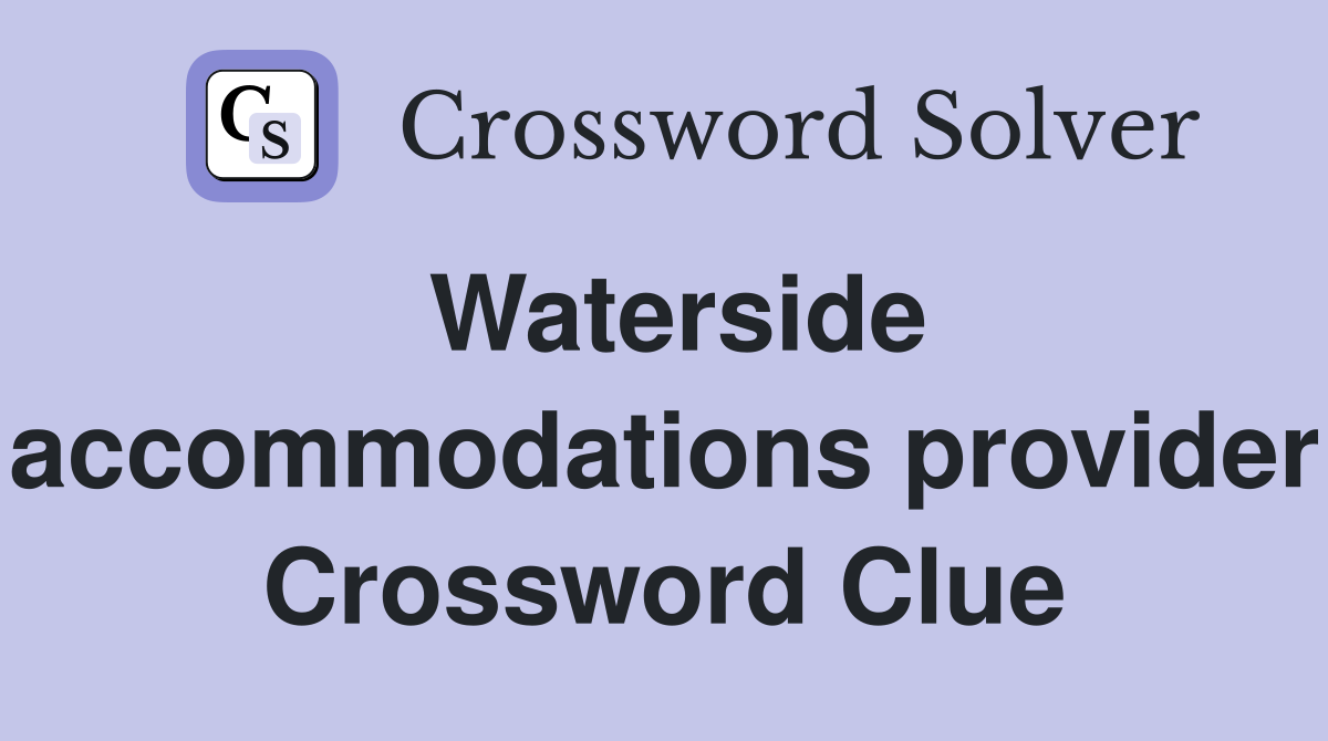Waterside accommodations provider Crossword Clue