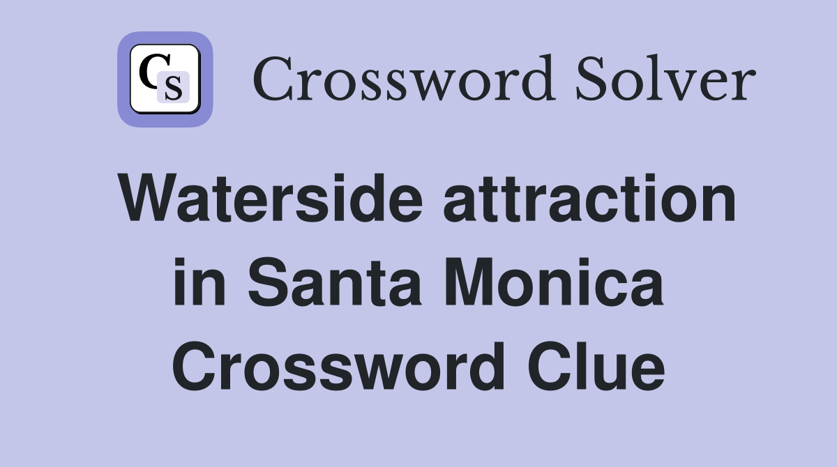 Waterside attraction in Santa Monica Crossword Clue