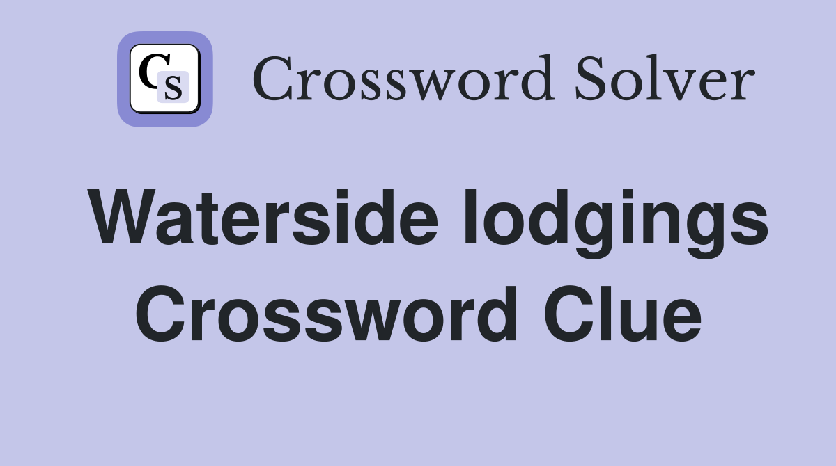 Waterside lodgings Crossword Clue