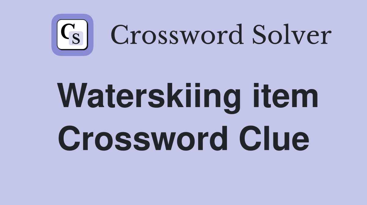 Waterskiing item Crossword Clue