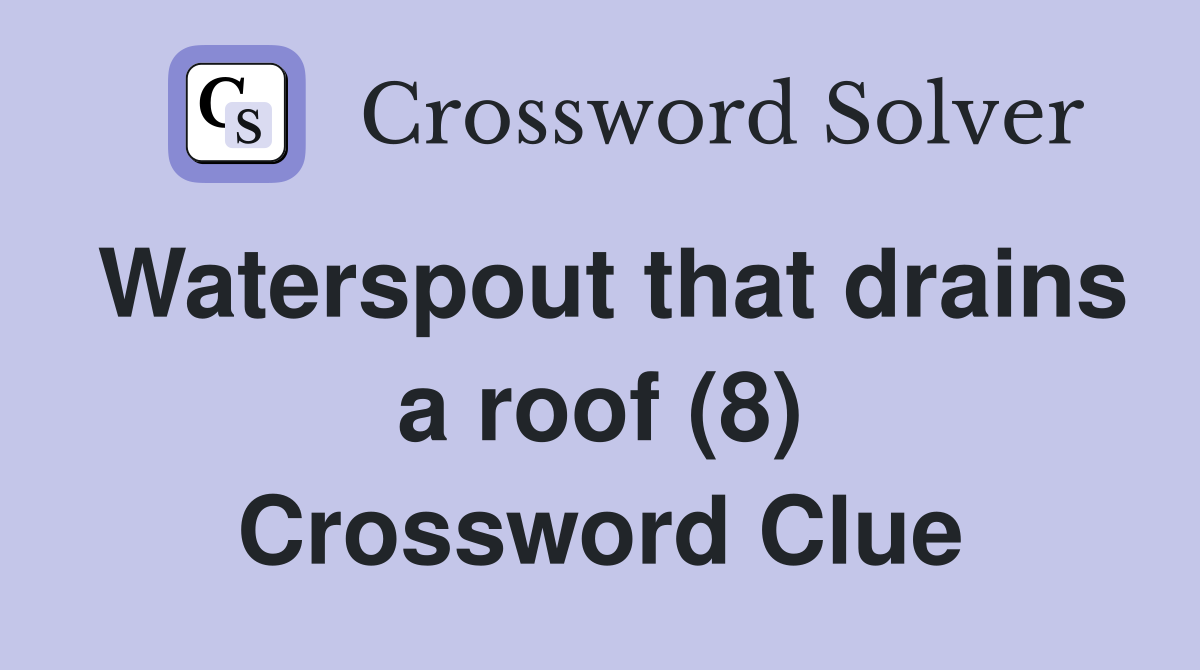 Waterspout that drains a roof (8) Crossword Clue