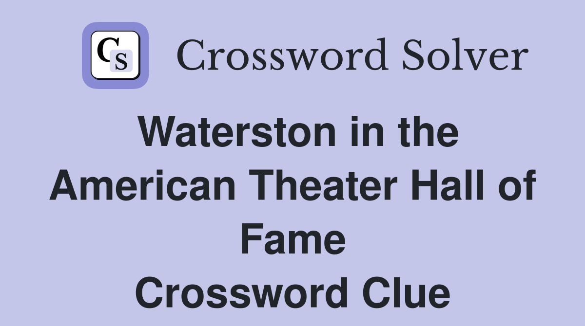 Waterston in the American Theater Hall of Fame Crossword Clue