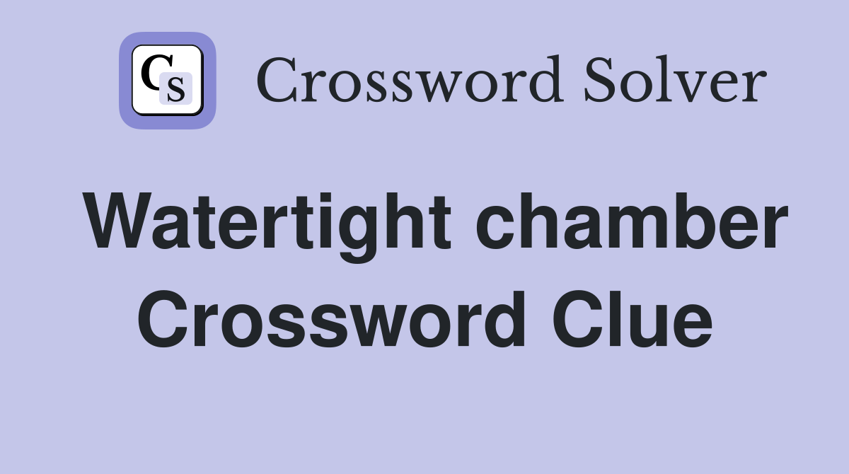 Watertight chamber Crossword Clue