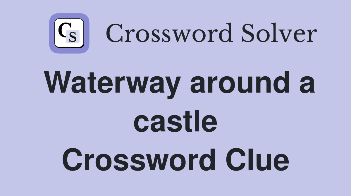 Waterway around a castle Crossword Clue