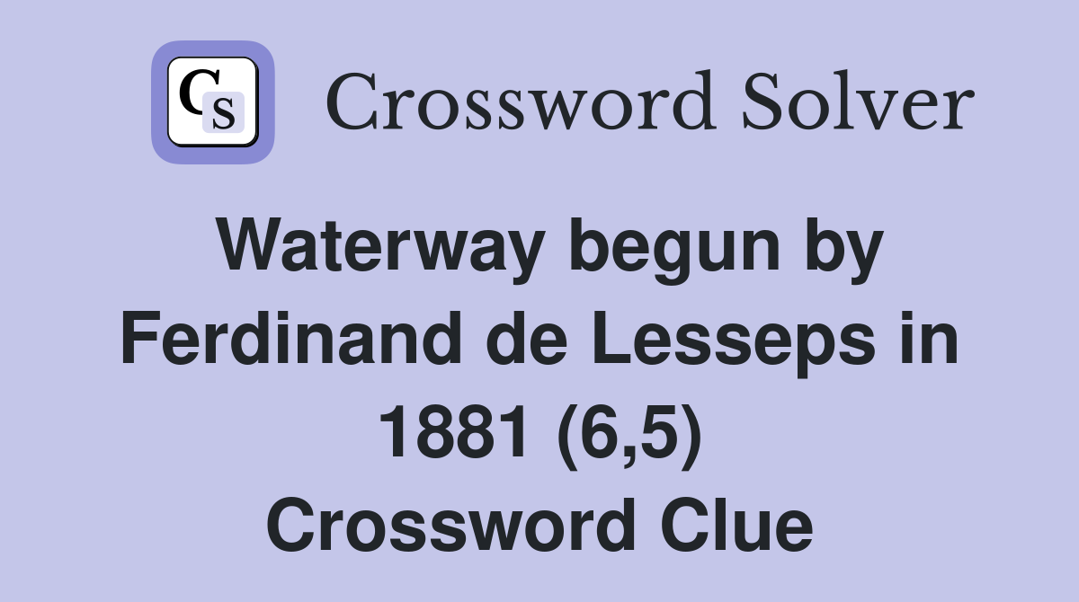Waterway begun by Ferdinand de Lesseps in 1881 (6,5) Crossword Clue