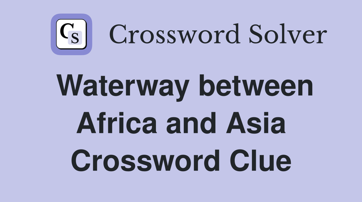 Waterway between Africa and Asia Crossword Clue