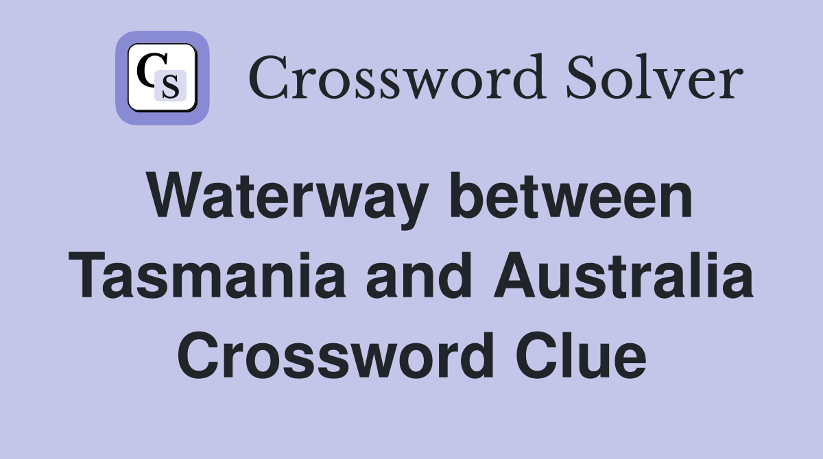 Waterway between Tasmania and Australia Crossword Clue