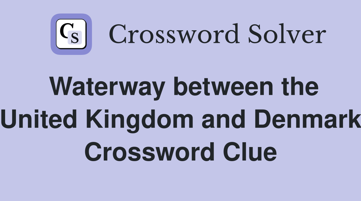 Waterway between the United Kingdom and Denmark Crossword Clue