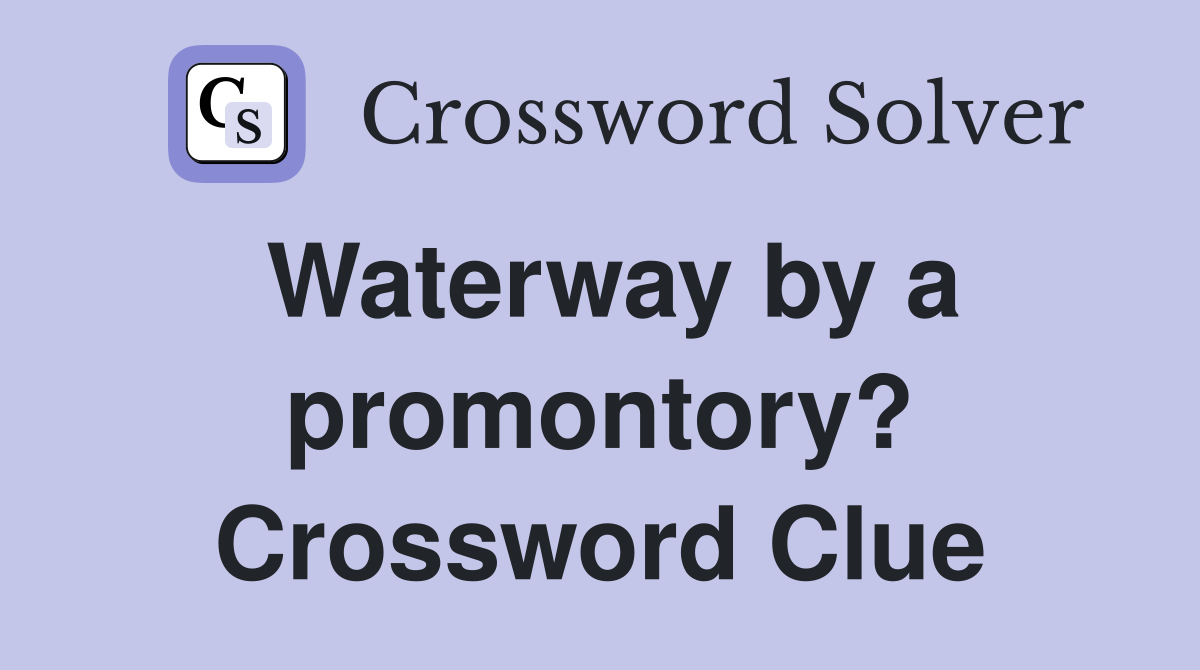 Waterway by a promontory? Crossword Clue