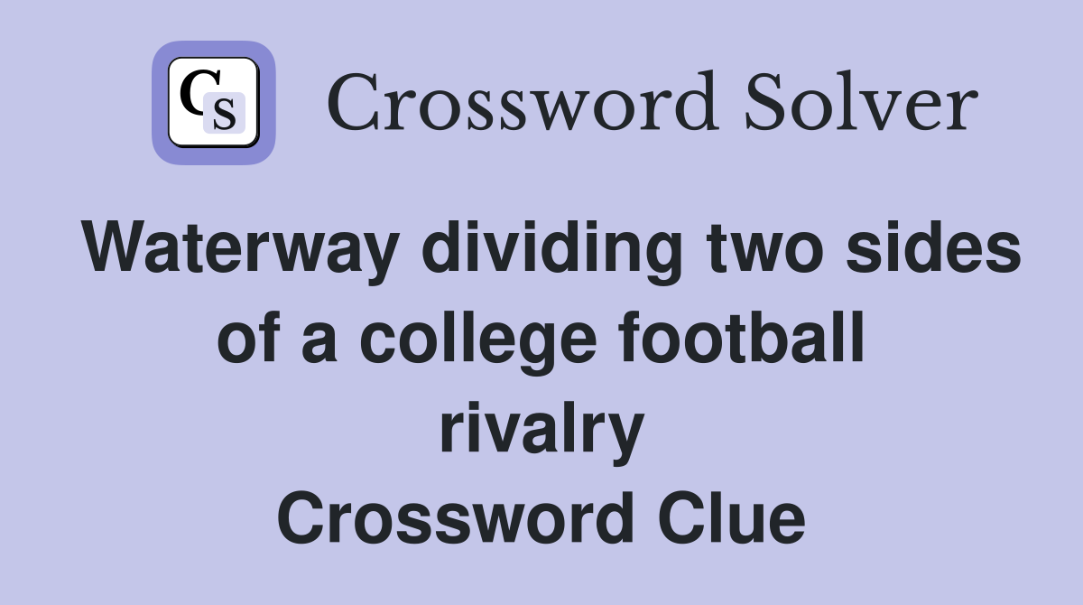 Waterway dividing two sides of a college football rivalry Crossword Clue