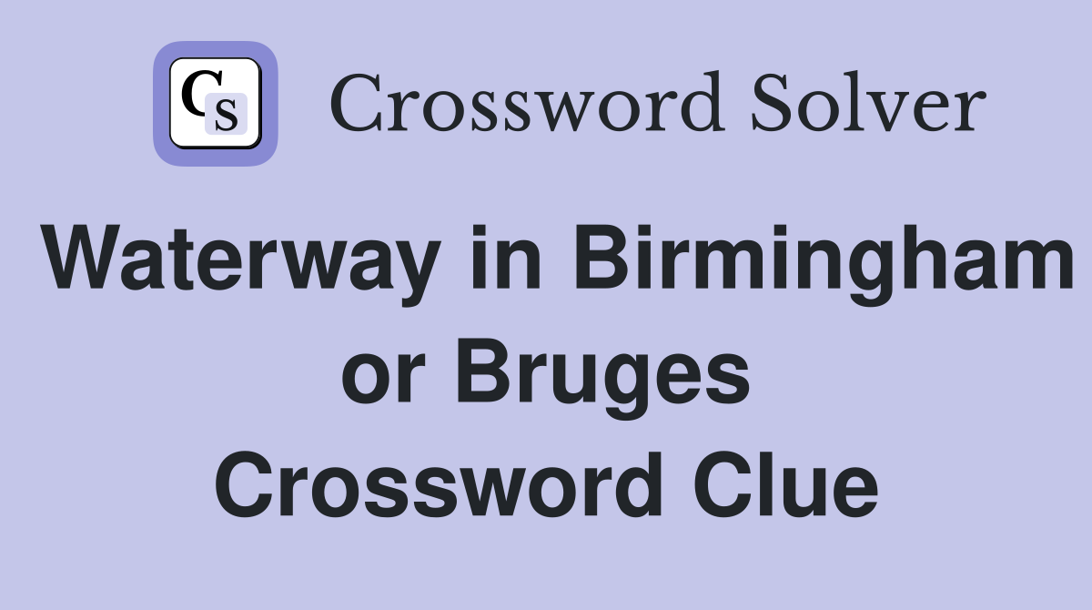 Waterway in Birmingham or Bruges Crossword Clue