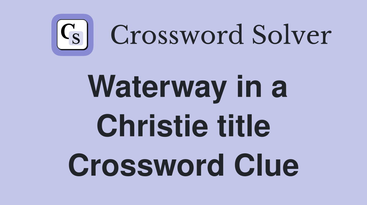Waterway in a Christie title Crossword Clue