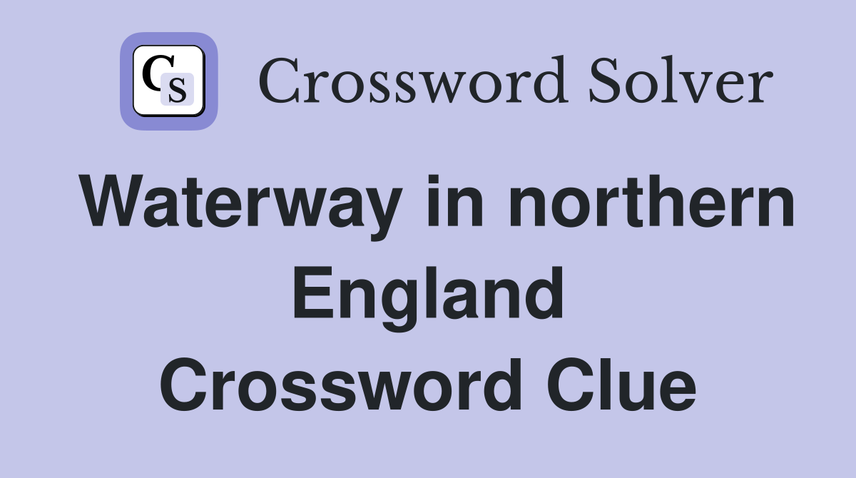 Waterway in northern England Crossword Clue