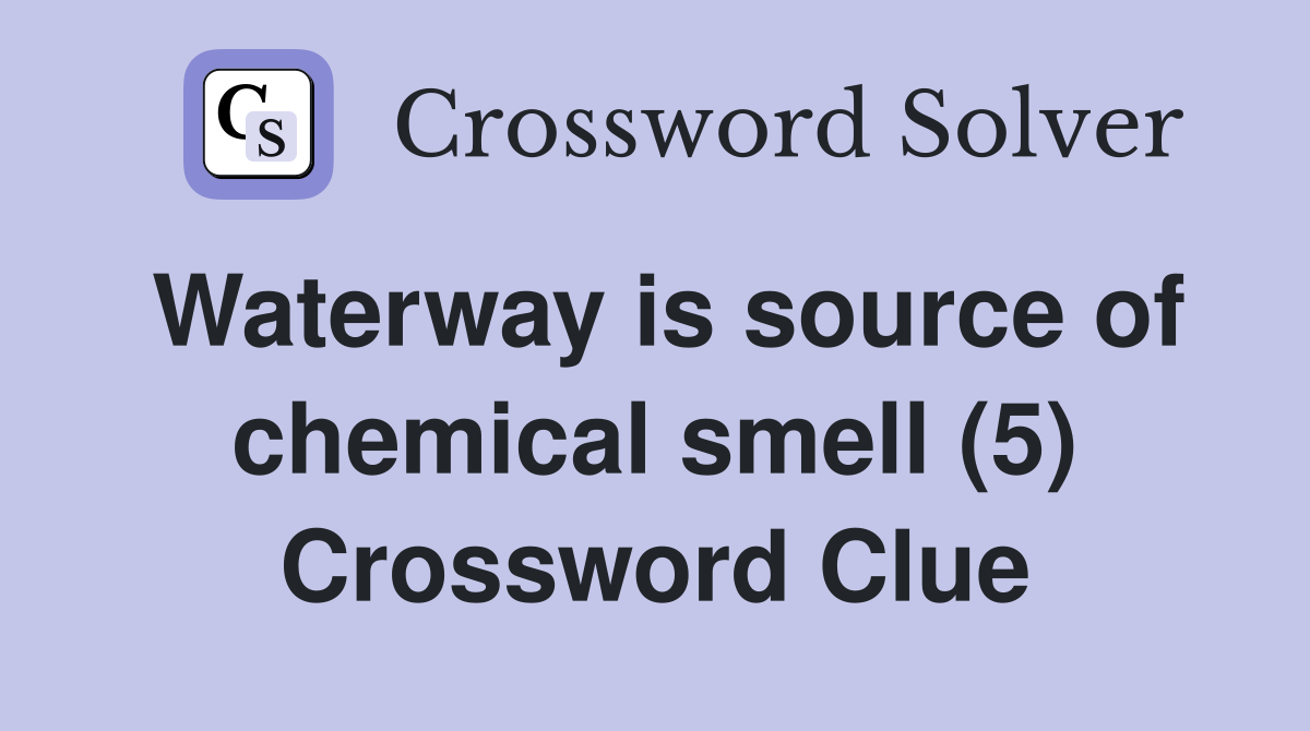 Waterway is source of chemical smell (5) Crossword Clue