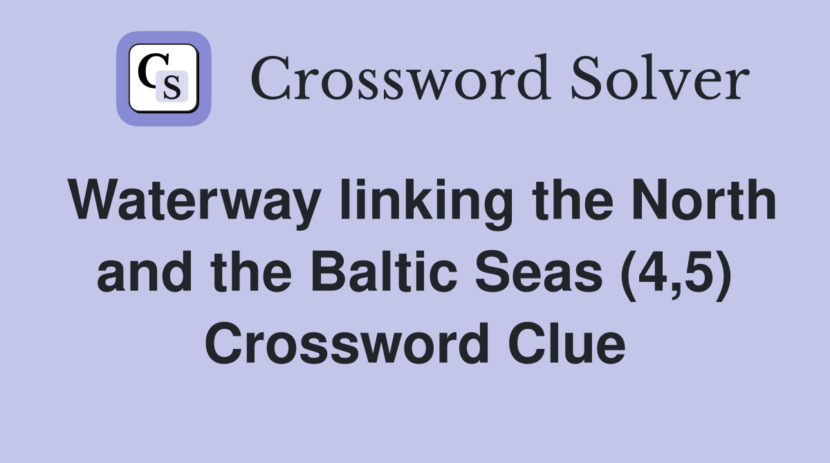 Waterway linking the North and the Baltic Seas (4,5) Crossword Clue