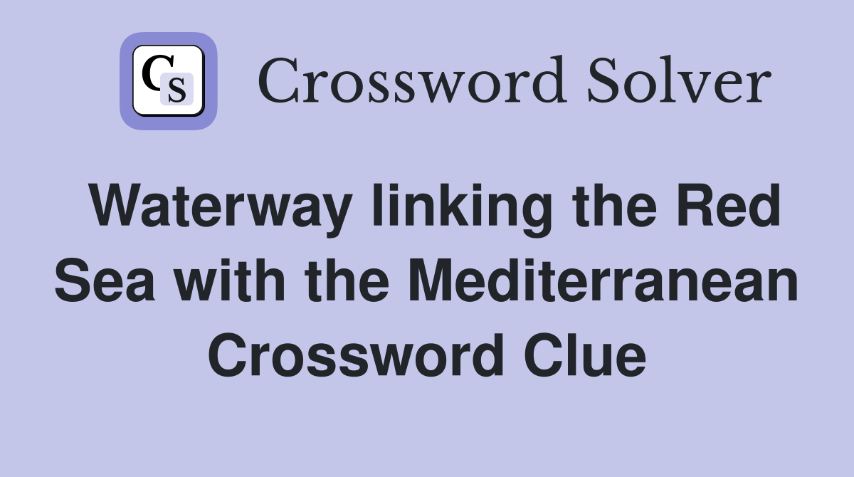 Waterway linking the Red Sea with the Mediterranean Crossword Clue