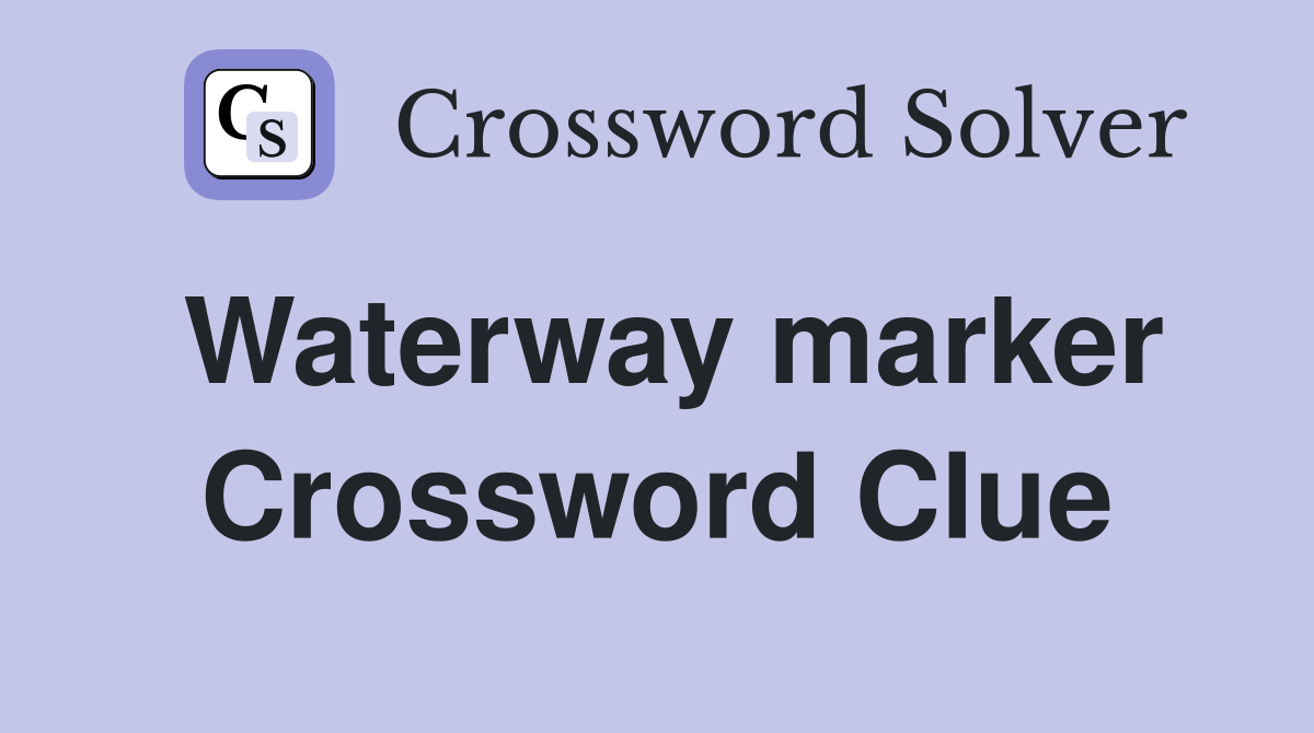 Waterway marker Crossword Clue