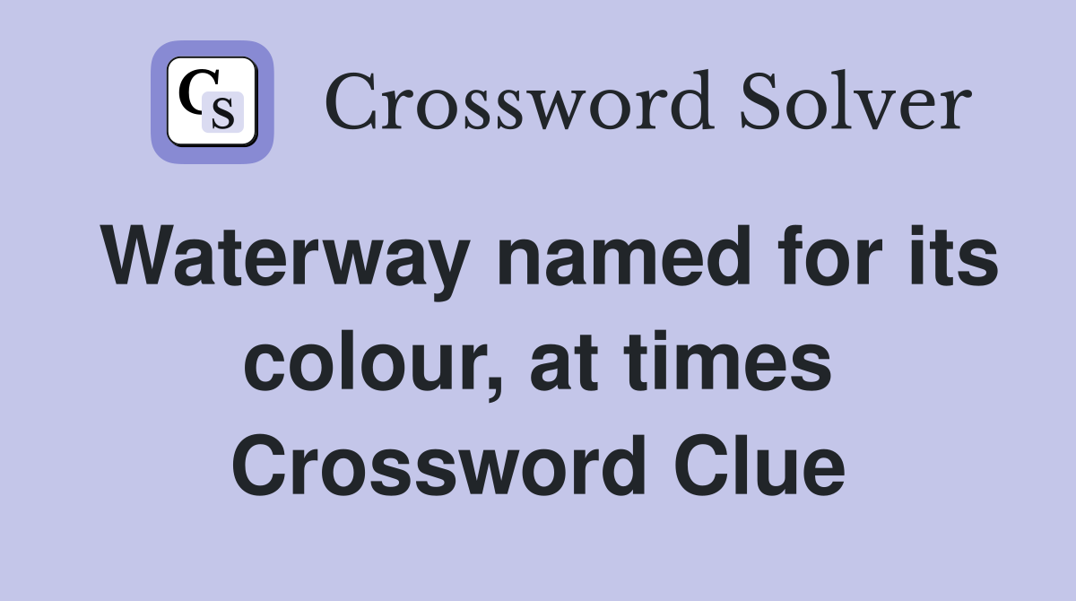 Waterway named for its colour, at times Crossword Clue