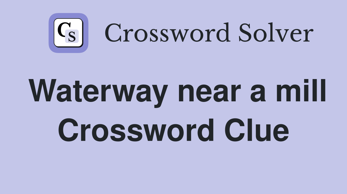 Waterway near a mill Crossword Clue