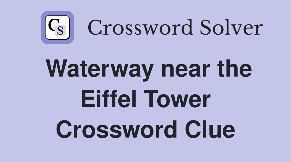Waterway near the Eiffel Tower Crossword Clue