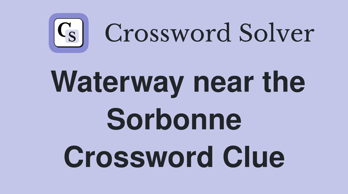 Waterway near the Sorbonne Crossword Clue