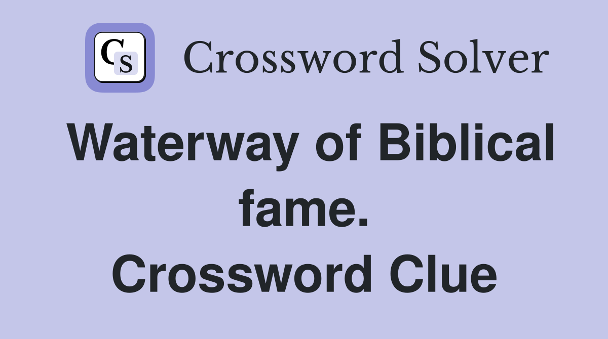 Waterway of Biblical fame. Crossword Clue