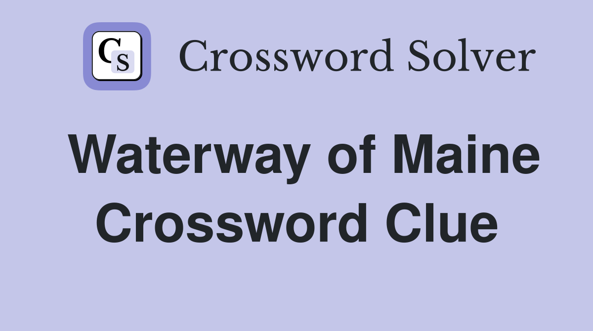 Waterway of Maine Crossword Clue
