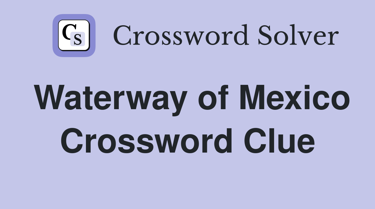 Waterway of Mexico Crossword Clue