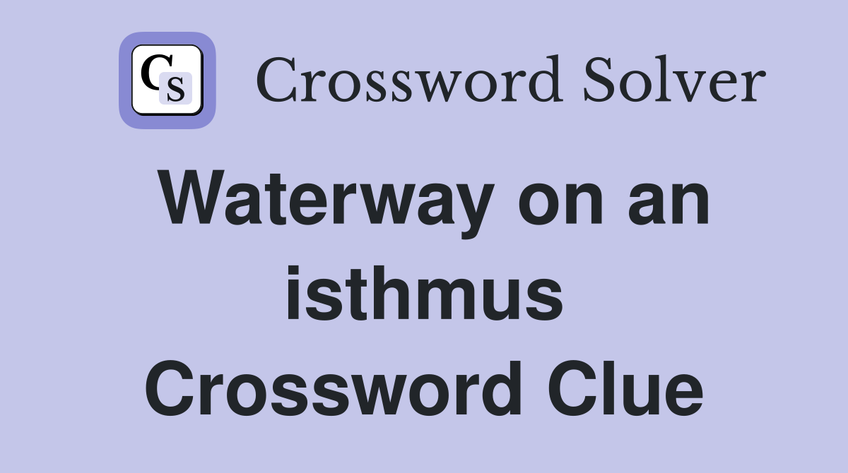 Waterway on an isthmus Crossword Clue