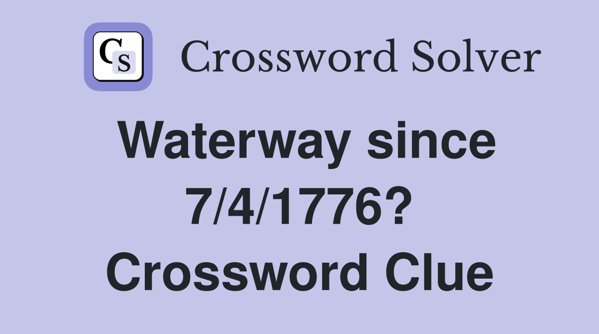 Waterway since 7/4/1776? Crossword Clue