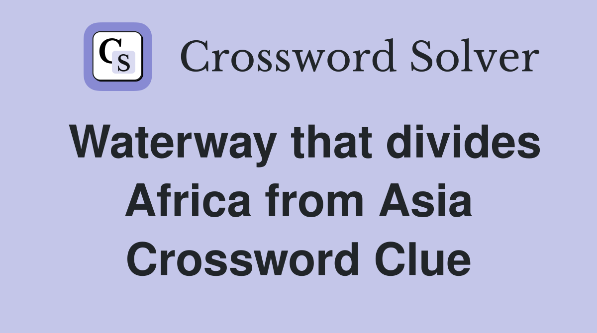 Waterway that divides Africa from Asia Crossword Clue