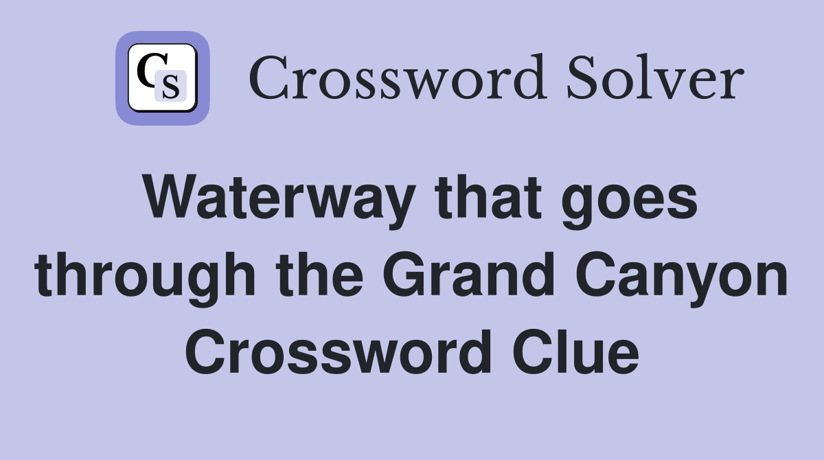 Waterway that goes through the Grand Canyon Crossword Clue