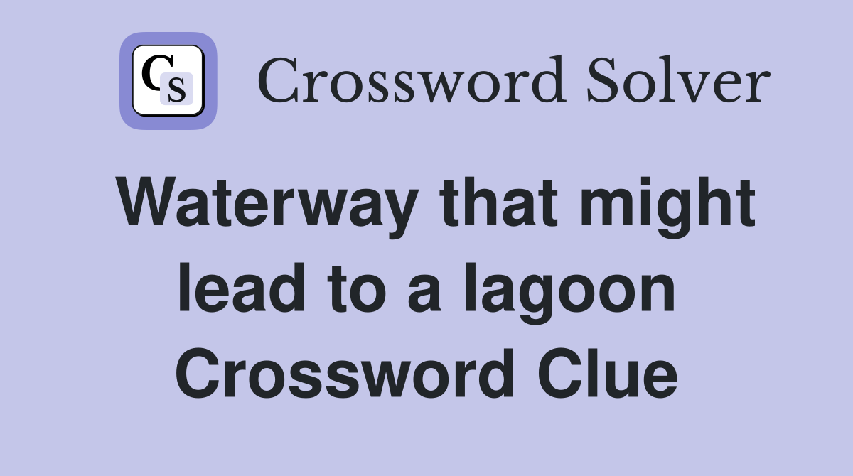 Waterway that might lead to a lagoon Crossword Clue