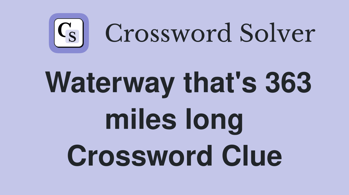 Waterway that's 363 miles long Crossword Clue