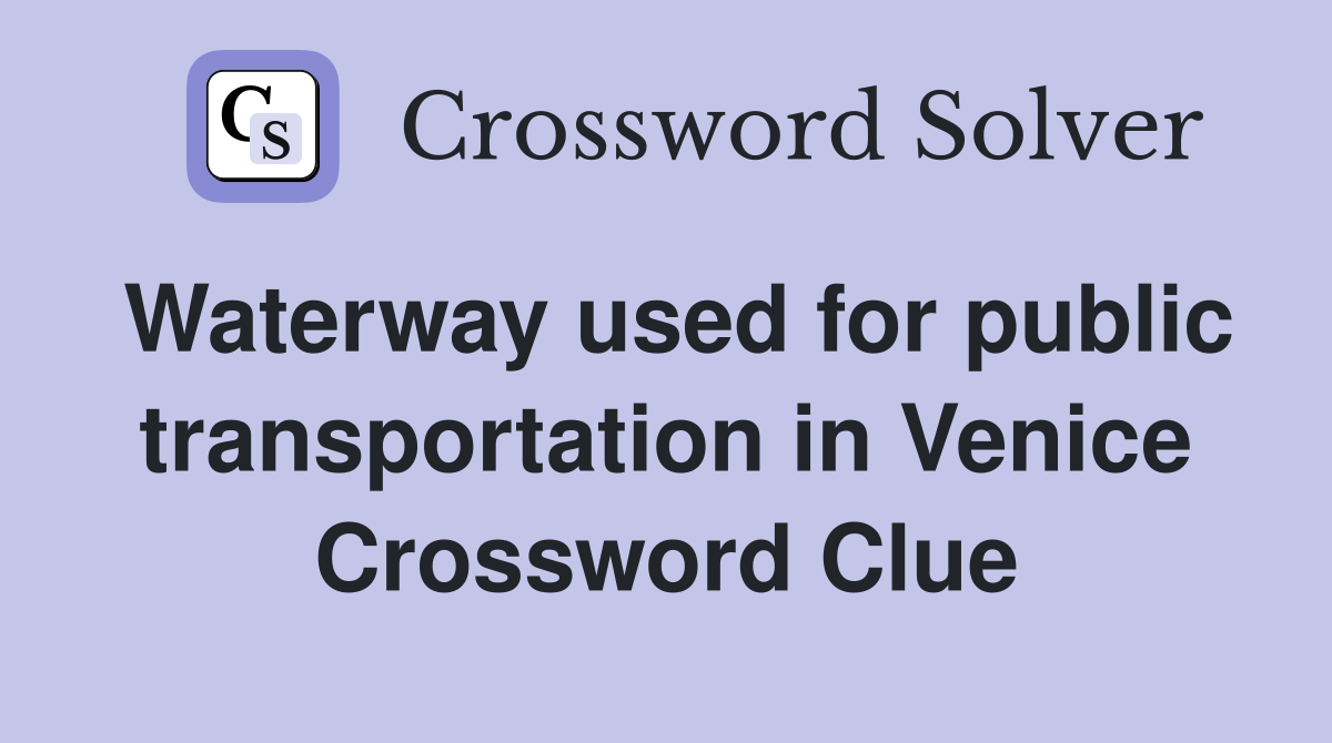 Waterway used for public transportation in Venice Crossword Clue