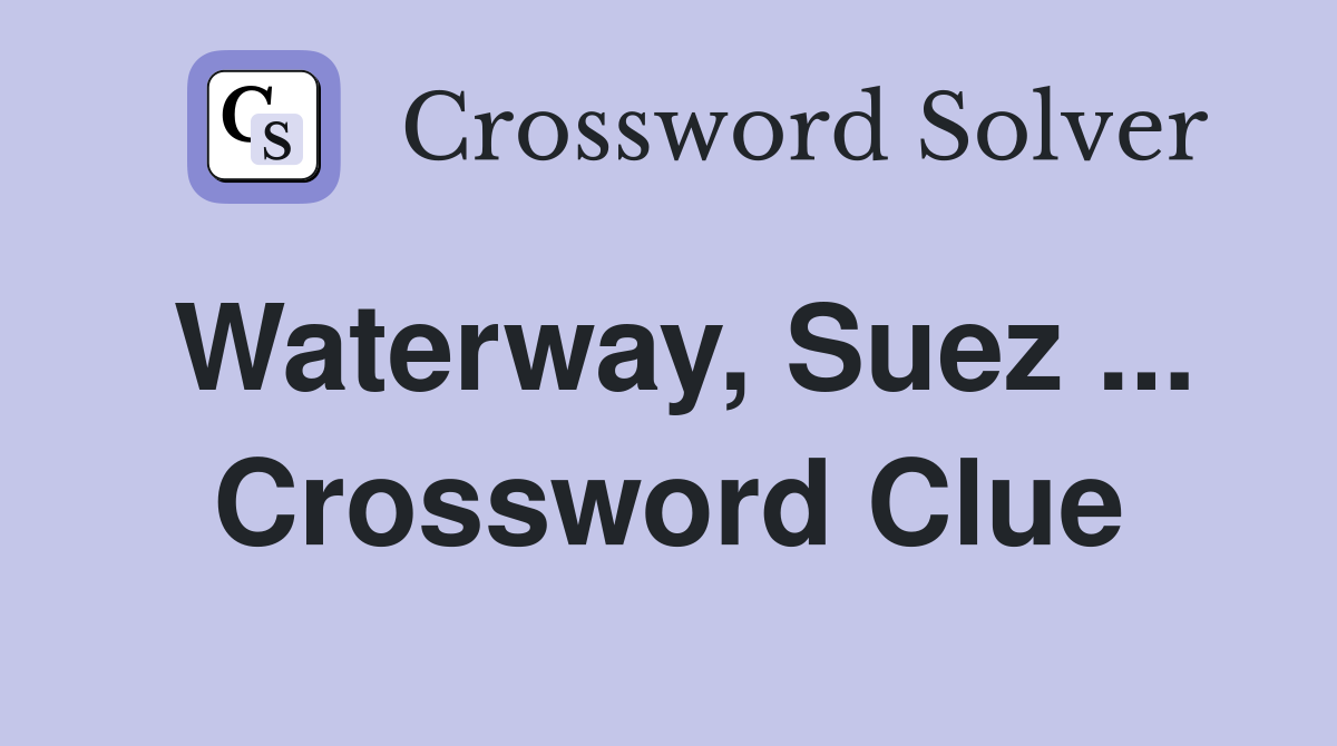 Waterway, Suez ... Crossword Clue
