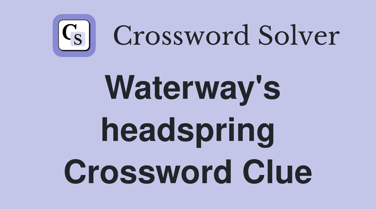 Waterway's headspring Crossword Clue