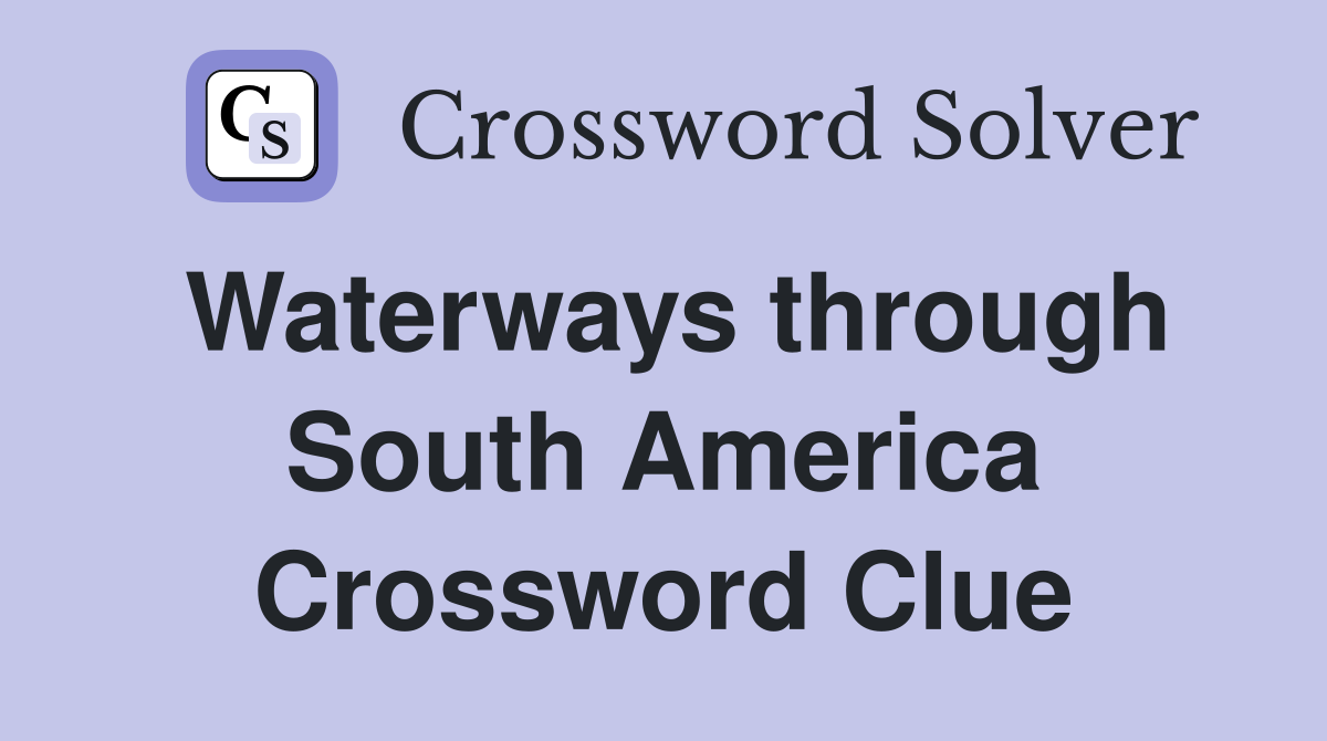 Waterways through South America Crossword Clue
