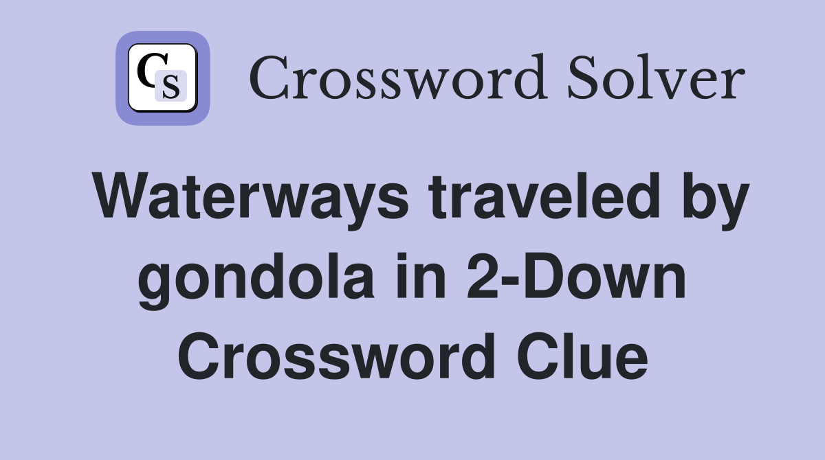 Waterways traveled by gondola in 2-Down Crossword Clue