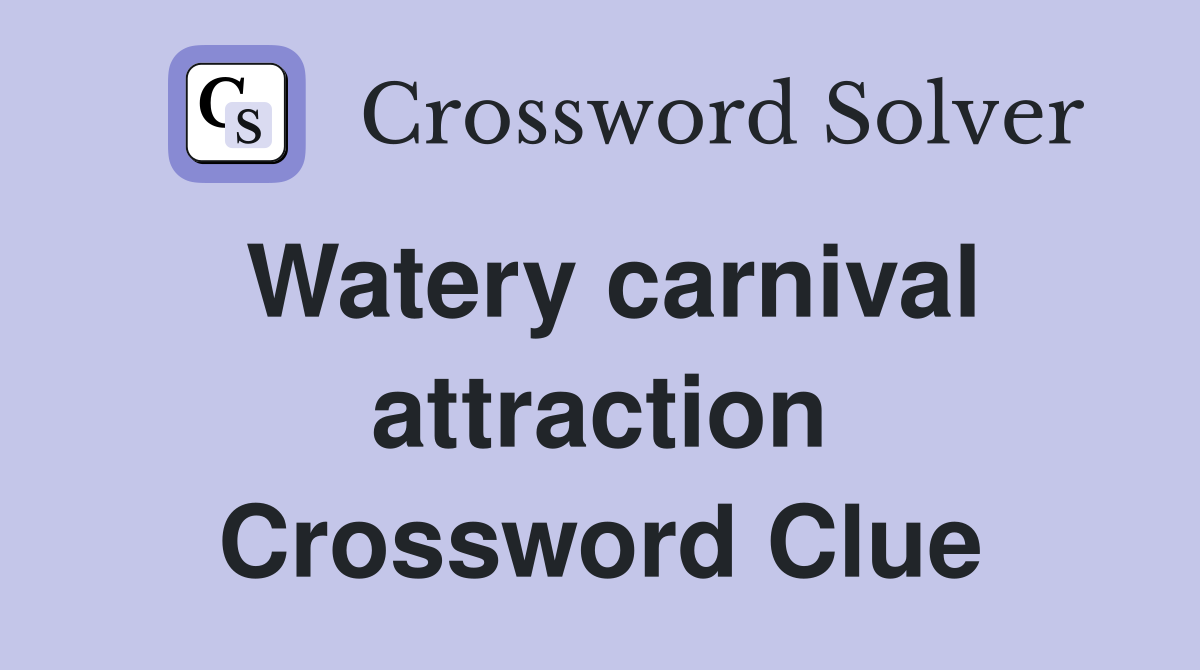 Watery carnival attraction Crossword Clue