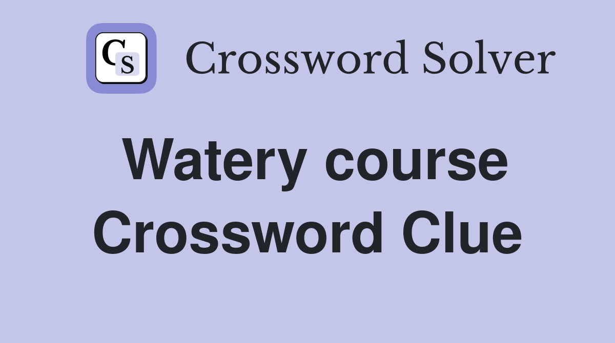Watery course Crossword Clue