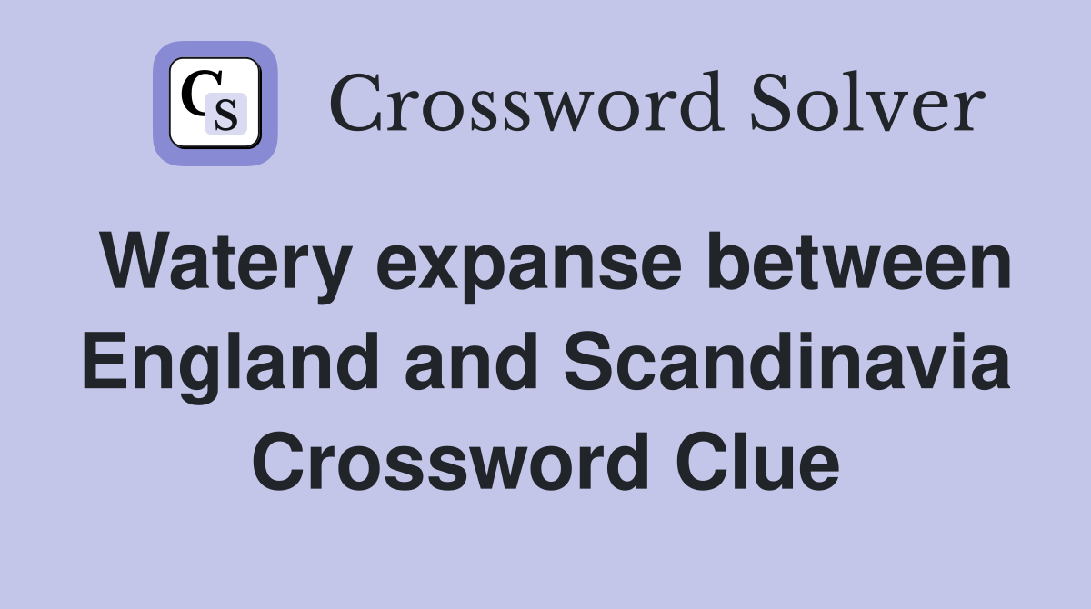 Watery expanse between England and Scandinavia Crossword Clue